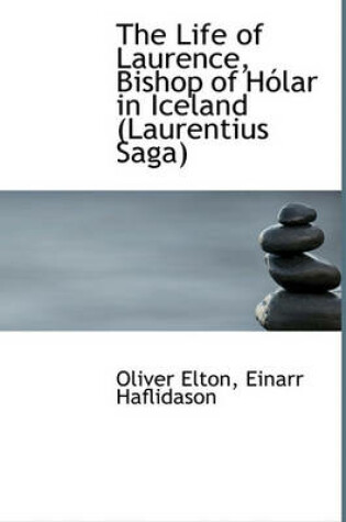 Cover of The Life of Laurence, Bishop of H Lar in Iceland (Laurentius Saga)