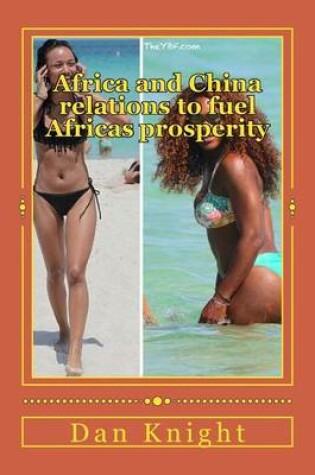 Cover of Africa and China relations to fuel Africas prosperity