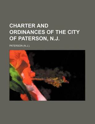 Book cover for Charter and Ordinances of the City of Paterson, N.J.