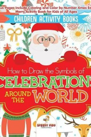 Cover of Children Activity Books. How to Draw the Symbols of Celebrations around the World. Bonus Pages Include Coloring and Color by Number Xmas Edition. Merry Activity Book for Kids of All Ages