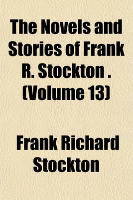 Book cover for The Novels and Stories of Frank R. Stockton . (Volume 13)