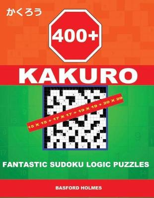 Book cover for 400 Kakuro 15x15 + 17x17 + 19x19 + 20x20