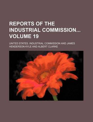 Book cover for Reports of the Industrial Commission Volume 19