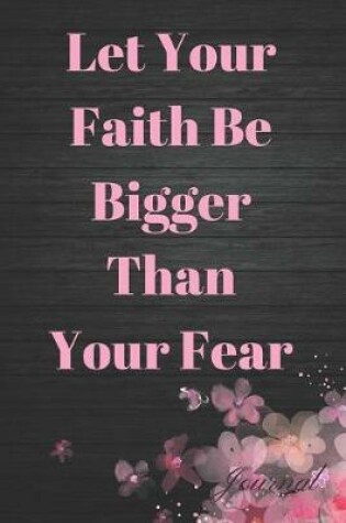 Cover of Let Your Faith Be Bigger Than Your Fear Journal