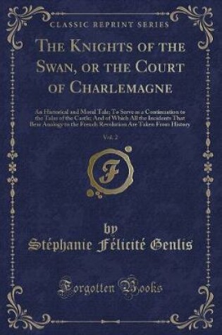 Cover of The Knights of the Swan, or the Court of Charlemagne, Vol. 2