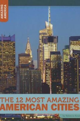 Cover of The 12 Most Amazing American Cities