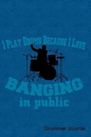 Cover of I Play Drums Because I Love Banging in Public