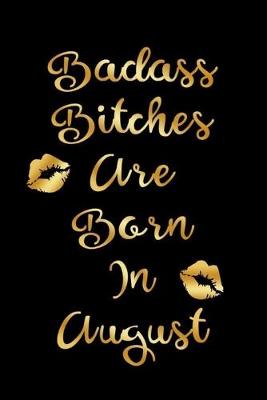 Book cover for Badass Bitches are Born In August