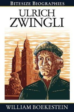 Cover of Ulrich Zwingli Bitesize Biography