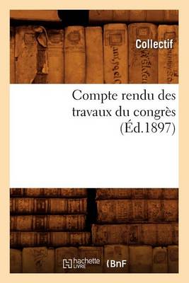 Book cover for Compte Rendu Des Travaux Du Congrès (Éd.1897)