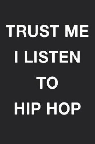 Cover of Trust Me I Listen To Hiphop