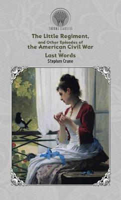 Book cover for The Little Regiment, and Other Episodes of the American Civil War & Last Words