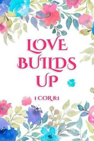 Cover of Love Builds Up 1 COR 8