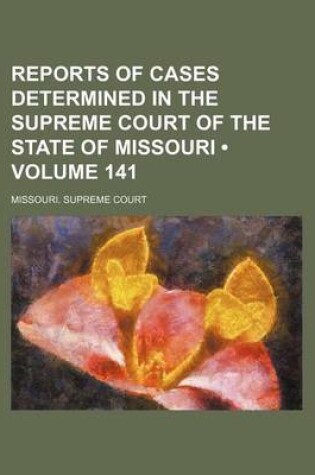 Cover of Reports of Cases Determined in the Supreme Court of the State of Missouri (Volume 141)