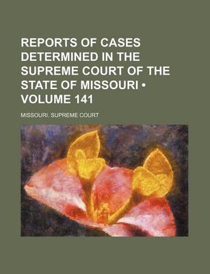 Book cover for Reports of Cases Determined in the Supreme Court of the State of Missouri (Volume 141)