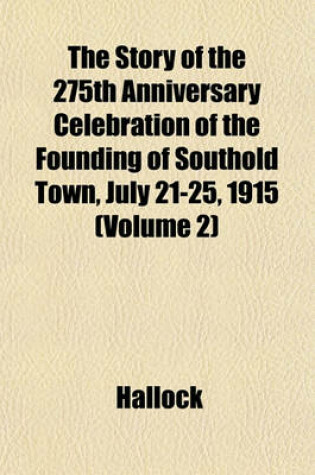 Cover of The Story of the 275th Anniversary Celebration of the Founding of Southold Town, July 21-25, 1915 (Volume 2)