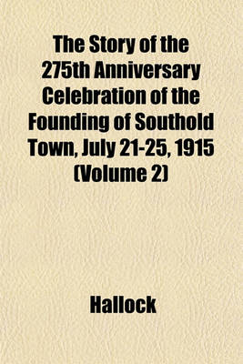 Book cover for The Story of the 275th Anniversary Celebration of the Founding of Southold Town, July 21-25, 1915 (Volume 2)