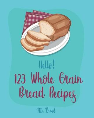 Book cover for Hello! 123 Whole Grain Bread Recipes