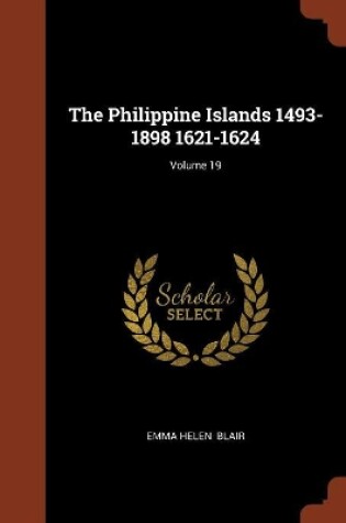 Cover of The Philippine Islands 1493-1898 1621-1624; Volume 19