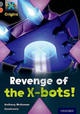 Book cover for Project X Origins: Grey Book Band, Oxford Level 13: Great Escapes: Revenge of the X-bots!