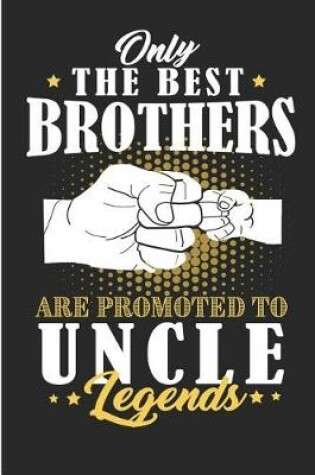 Cover of Only the Best Brothers Are Promoted to Uncle Legends