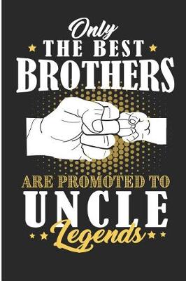 Book cover for Only the Best Brothers Are Promoted to Uncle Legends