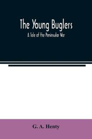 Cover of The Young Buglers. A Tale of the Peninsular War.