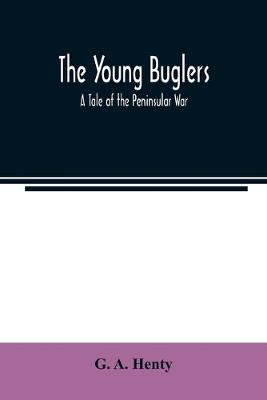 Book cover for The Young Buglers. A Tale of the Peninsular War.