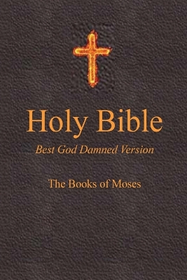 Book cover for Holy Bible - Best God Damned Version - The Books of Moses