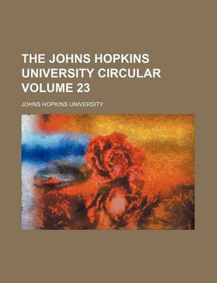 Book cover for The Johns Hopkins University Circular Volume 23