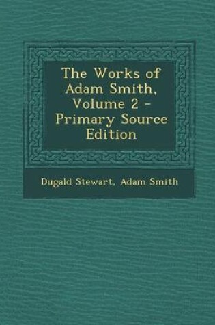 Cover of The Works of Adam Smith, Volume 2 - Primary Source Edition