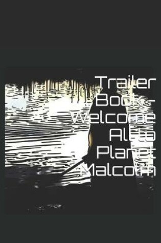 Cover of Trailer Book - Welcome All to Planet Malcolm