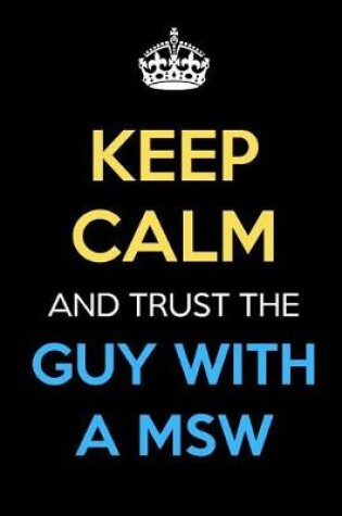 Cover of Keep Calm And Trust The Guy With A MSW