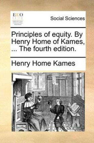 Cover of Principles of equity. By Henry Home of Kames, ... The fourth edition.