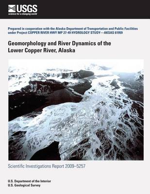 Book cover for Geomorphology and River Dynamics of the Lower Copper River, Alaska