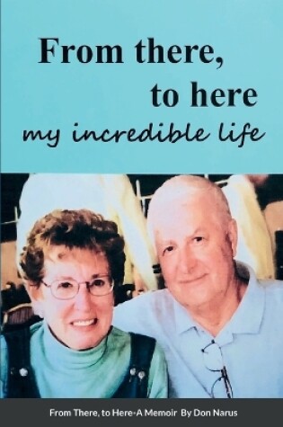 Cover of From There to Here, My incredible life, A Memoir