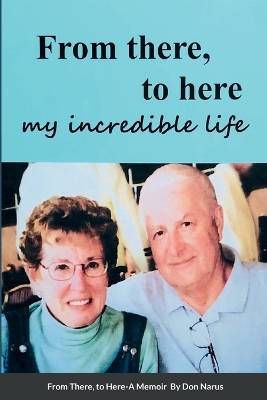 Book cover for From There to Here, My incredible life, A Memoir