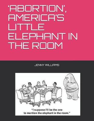 Book cover for 'abortion', America's Little Elephant in the Room