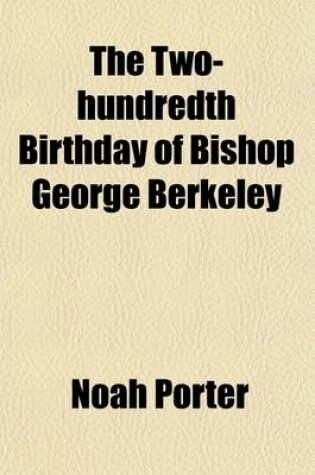 Cover of The Two-Hundredth Birthday of Bishop George Berkeley; A Discourse Given at Yale College on the 12th of March, 1885