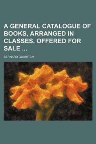 Cover of A General Catalogue of Books, Arranged in Classes, Offered for Sale