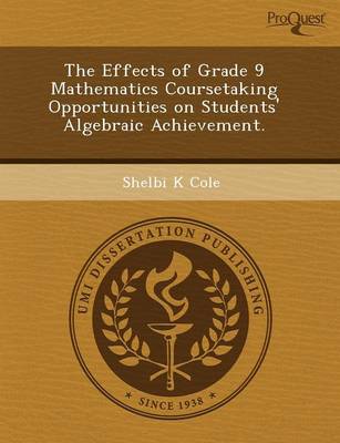 Book cover for The Effects of Grade 9 Mathematics Coursetaking Opportunities on Students' Algebraic Achievement