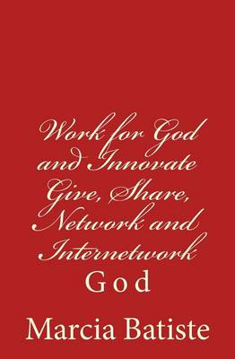 Book cover for Work for God and Innovate Give, Share, Network and Internetwork