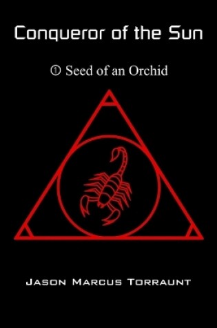 Cover of Conqueror of the Sun 1 - Seed of an Orchid