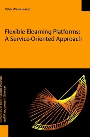 Cover of Flexible Elearning Platforms: a Service-Oriented Approach