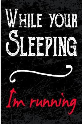 Book cover for While Your Sleeping I'm Running