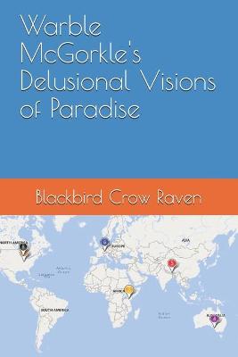 Book cover for Warble McGorkle's Delusional Visions of Paradise