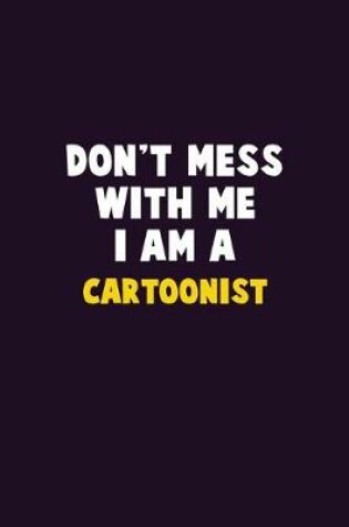 Cover of Don't Mess With Me, I Am A Cartoonist