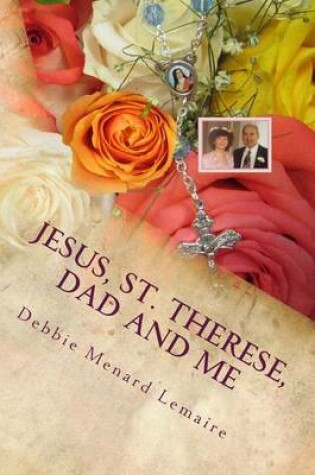 Cover of Jesus, St. Therese, Dad and Me