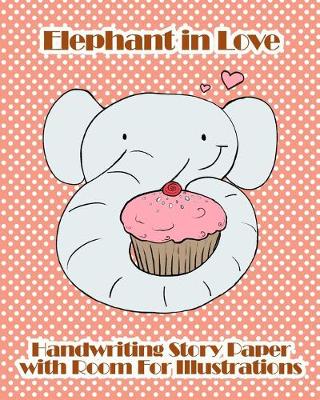 Book cover for Elephant in Love Handwriting Story Paper with Room for Illustrations