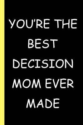 Book cover for You're The Best Decision Mom Ever Made